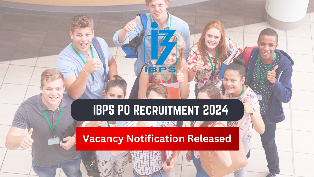 IBPS PO Recruitment 2024, Vacancy Notification Released, Apply Online